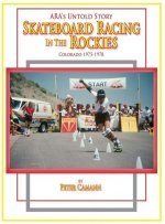 ARA's Untold Story: Skateboard Racing in the Rockies: Colorado 1975-1978