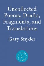 Uncollected Poems, Drafts, Fragments, And Translations