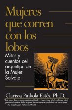 Mujeres Que Corren Con los Lobos: Mitos y Cuentos del Arquetipo de la Mujer Salvaje = Women Who Run with the Wolves