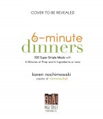 6-Minute Dinners (and More!): 100 Super Simple Dishes with 6 Minutes of Prep and 6 Ingredients or Less