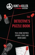 Hunt a Killer: The Detective's Puzzle Book: True-Crime-Inspired Ciphers, Codes, and Brain Games