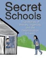 Secret Schools: True Stories of the Determination to Learn