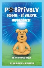 Positively Georgia - Se valiente, impresionate, Se tu propia raza