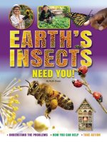 Earth's Insects Need You: Understand the Problems, How You Can Help, Take Action
