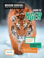 Saving the Tiger: Meet Scientists on a Mission, Discover Kid Activists on a Mission, Make a Career in Conservation Your Mission
