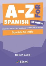 A-Z for Spanish Ab Initio: Essential vocabulary organized by topic for IB Diploma