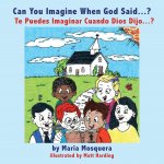 Can You Imagine When God Said . . . ? ?Te Puedes Imaginar Cuando Dios Dijo . . . ?