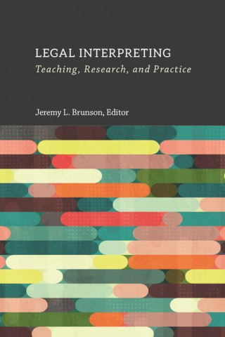 Legal Interpreting: Teaching, Research, and Practice Volume 12