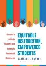 Equitable Instruction, Empowered Students: A Teacher's Guide to Inclusive and Culturally Competent Classrooms (Create an Equitable Instruction Classro