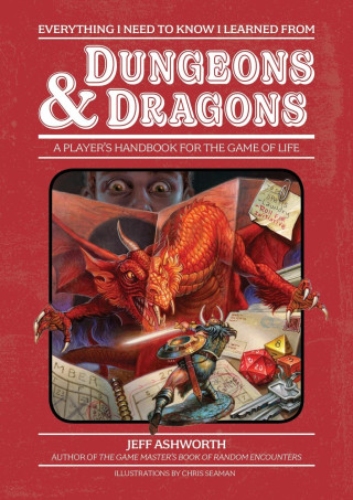 Everything I Need to Know I Learned from Rpgs: A Player's Handbook to the Game of Life