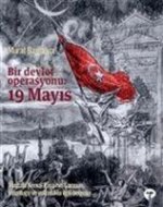 Bir Devlet Operasyonu 19 Mayis Mustafa Kemal Pasanin Samsun Yolculugu ve Yolculukla Ilgili Belgeler
