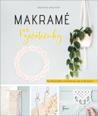 Makramé pro začátečníky (Josephine Kirschová)(Pevná)
