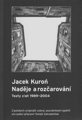 Jacek Kuroń. Naděje a rozčarování - Texty z let 1989-2004