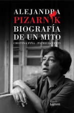Alejandra Pizarnik. Biografía de Un Mito / Alejandra Pizarnik: Biography of A My Th