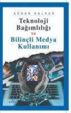 Teknoloji Bagimliligi ve Bilincli Medya Kullanimi