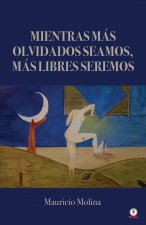 Mientras mas olvidados seamos, mas libres seremos