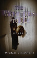 Way It Has To Be - A Novella