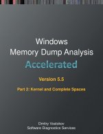 Accelerated Windows Memory Dump Analysis, Fifth Edition, Part 2, Revised, Kernel and Complete Spaces