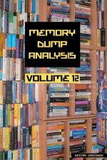 Memory Dump Analysis Anthology, Volume 12