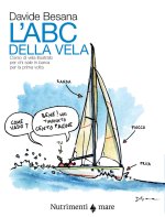 Abc della vela. Corso di vela illustrato per chi sale in barca per la prima volta