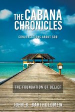 Cabana Chronicles Conversations About God The Foundation of Belief