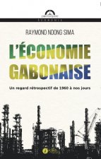 L'Economie gabonaise, un regard rEtrospectif de 1960 A nos jours