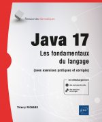 JAVA - LES FONDAMENTAUX DU LANGAGE (AVEC EXERCICES PRATIQUES ET CORRIGES)
