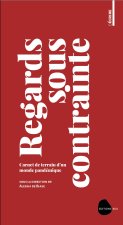 REGARDS SOUS CONTRAINTE : CARNET DE TERRAIN D'UN MONDE PANDEMIQUE