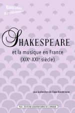 Shakespeare et la musique en France, XIXe-XXIe siècles