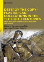 Destroy the Copy - Plaster Cast Collections in the 19th-20th Centuries