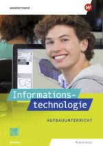 Informationstechnologie. Schülerband Aufbauunterricht. Für Realschulen in Bayern