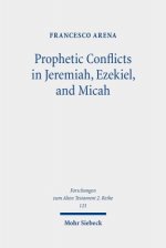 Prophetic Conflicts in Jeremiah, Ezekiel, and Micah