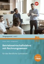 Betriebswirtschaftslehre mit Rechnungswesen Jahrgangsstufe 1 und 2. Schülerband. Für das Berufliche Gymnasium in Baden-Württemberg