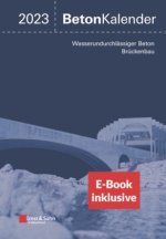Beton-Kalender 2023 - Schwerpunkte: Wasserundurchlassiger Beton; Bruckenbau (2 Teile) (inkl. E-Book als PDF)