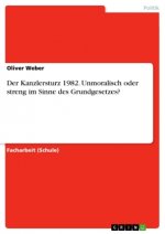 Der Kanzlersturz 1982. Unmoralisch oder streng im Sinne des Grundgesetzes?