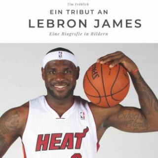 Ein Tribut an LeBron James (Tim Fröhlich)(Carte broșată)
