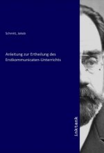 Anleitung zur Ertheilung des Erstkommunicaten-Unterrichts