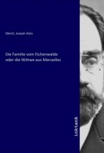 Die Familie vom Eichenwalde oder die Wittwe aus Marsailles