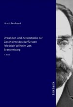 Urkunden und Actenstücke zur Geschichte des Kurfürsten Friedrich Wilhelm von Brandenburg
