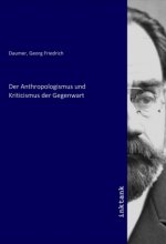 Der Anthropologismus und Kriticismus der Gegenwart