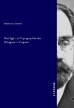 Beiträge zur Topographie des Königreichs Ungarn