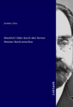 Westlich! Oder durch den fernen Westen Nord-amerikas