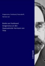 Briefe von Ferdinand Gregorovius an den Staatssekretär Hermann von Thile