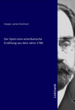 Der Spion eine amerikanische Erzählung aus dem Jahre 1780