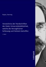Verzeichniss der Handschriften der Kieler Universitätsbibliothek, welche die Herzogthümer Schleswig und Holstein betreffen