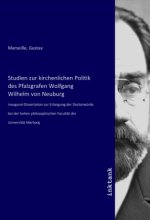 Studien zur kirchenlichen Politik des Pfalzgrafen Wolfgang Wilhelm von Neuburg