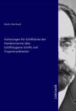 Vorlesungen für Schiffsärzte der Handelsmarine über Schiffshygiene Schiffs und Tropenkrankheiten