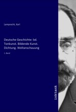 Deutsche Geschichte: bd. Tonkunst. Bildende Kunst. Dichtung. Weltanschauung