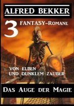 Das Auge der Magie - Von Elben und dunklem Zauber: Drei Fantasy Romane