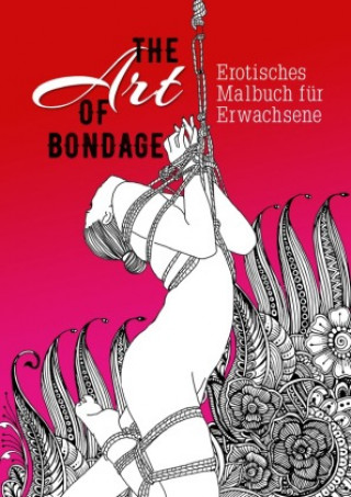 The Art of Bondage - erotisches Malbuch für Erwachsene
